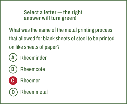 A,B,C,D,Select a letter — the right answer will turn green! What was the name of the metal printing process that allo...