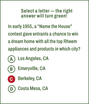 A,B,C,D,Select a letter — the right answer will turn green! In early 1955, a “Name the House” contest gave entrants a...